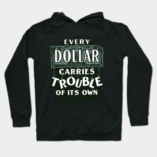Every Dollar Carries Trouble of Its Own Hoodie